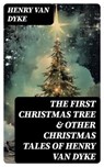 The First Christmas Tree & Other Christmas Tales of Henry van Dyke - Henry van Dyke ; Lucas Finch - 8596547730712