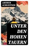 Unter den Hohen Tauern - Arthur Achleitner - 8596547731474