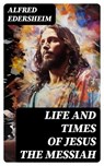 Life and Times of Jesus the Messiah - Alfred Edersheim ; Clara Easton - 8596547733201