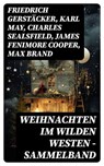 Weihnachten im Wilden Westen - Sammelband - Friedrich Gerstäcker ; Karl May ; Charles Sealsfield ; James Fenimore Cooper ; Max Brand ; Jack London ; Bret Harte ; Franz Treller ; Walther Kabel ; Balduin Möllhausen ; Charly Kraft ; Friedrich Strubberg - 8596547734239
