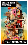 The Builders - Joseph Fort Newton ; Oliver Hilton - 8596547734376