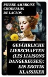 Gefährliche Liebschaften (Les Liaisons dangereuses): Ein Erotik Klassiker - Pierre Ambroise Choderlos de Laclos ; Dominik Pfeiffer - 8596547736851