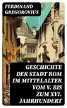 Geschichte der Stadt Rom im Mittelalter vom V. bis zum XVI. Jahrhundert - Ferdinand Gregorovius - 8596547738350