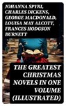 The Greatest Christmas Novels in One Volume (Illustrated) - Johanna Spyri ; Charles Dickens ; George MacDonald ; Louisa May Alcott ; Frances Hodgson Burnett ; Anna Sewell ; Hesba Stretton ; Kenneth Grahame ; Martha Finley ; Abbie Farwell Brown ; Frances Browne ; L. Frank Baum ; J. M. Barrie ; Kate Douglas Wiggin ; - 8596547745211