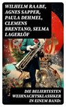 Die beliebtesten Weihnachtsklassiker in einem Band: - Wilhelm Raabe ; Agnes Sapper ; Paula Dehmel ; Clemens Brentano ; Selma Lagerlöf ; Johanna Spyri ; Theodor Storm ; Rainer Maria Rilke ; Charles Dickens ; Hermann Löns ; Heinrich Heine ; Ludwig Bechstein ; Theodor Fontane ; Karl May ; Adalbert Stifter ; Lud - 8596547745495