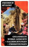 Gesammelte Werke: Gedichte + Nachdichtungen + Übersetzungen - Friedrich Rückert - 8596547746393