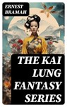 THE KAI LUNG FANTASY SERIES - Ernest Bramah - 8596547746713