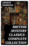 British Mystery Classics - Complete Collection - Arthur Morrison - 8596547747000