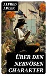 Über den nervösen Charakter - Alfred Adler ; Elias Koch - 8596547747536