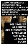 Die großen Klassiker der russischen Literatur (30+ Titel in einem Buch) - Anton Pawlowitsch Tschechow ; Iwan Sergejewitsch Turgenew ; Fjodor Sologub ; Nikolai Gogol ; Fjodor Michailowitsch Dostojewski ; Leo Tolstoi ; Dmitri Mereschkowski ; Michail Lermontow ; Alexander Sergejewitsch Puschkin ; Nikolai Leskow ; Iwan Gontscharow  - 8596547747901