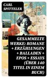 Gesammelte Werke: Romane + Erzählungen + Balladen + Epos + Essays (Über 140 Titel in einem Buch) - Carl Spitteler - 8596547748045