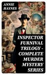 INSPECTOR FURNIVAL TRILOGY - Complete Murder Mystery Series - Annie Haynes - 8596547748250