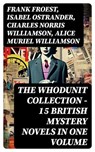 THE WHODUNIT COLLECTION - 15 British Mystery Novels in One Volume - Frank Froest ; Isabel Ostrander ; Charles Norris Williamson ; Alice Muriel Williamson - 8596547748397