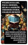 Der Weihnachtsfund: Über 130 Geschichten, Sagen & Märchen zur Weihnachtszeit (Illustrierte Ausgabe) - Wilhelm Raabe ; Paula Dehmel ; Selma Lagerlöf ; Theodor Storm ; Charles Dickens ; Hermann Löns ; Ludwig Bechstein ; Adalbert Stifter ; Ludwig Thoma ; Oscar Wilde ; Peter Rosegger ; O. Henry ; Georg Ebers ; E. T. A. Hoffmann ; Hans Christian Andersen ; Wal - 8596547749356