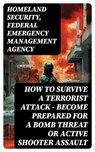 How to Survive a Terrorist Attack – Become Prepared for a Bomb Threat or Active Shooter Assault - Homeland Security ; Federal Emergency Management Agency - 8596547750796