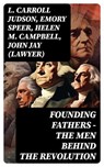 FOUNDING FATHERS – The Men Behind the Revolution - L. Carroll Judson ; Emory Speer ; Helen M. Campbell ; John Jay (Lawyer) - 8596547750970
