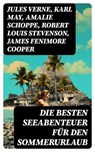 Die besten Seeabenteuer für den Sommerurlaub - Jules Verne ; Karl May ; Amalie Schoppe ; Robert Louis Stevenson ; James Fenimore Cooper ; Edgar Allan Poe ; Victor Hugo ; Joseph Conrad ; Herman Melville ; Jonathan Swift ; Pierre Loti ; Daniel Defoe ; Alexandre Dumas ; Rudyard Kipling ; Emilio Salgari ; - 8596547751489