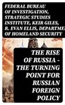 The Rise of Russia - The Turning Point for Russian Foreign Policy - Federal Bureau of Investigation ; Strategic Studies Institute ; Keir Giles ; R. Evan Ellis ; Department of Homeland Security - 8596547751861
