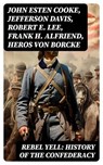REBEL YELL: History of the Confederacy - John Esten Cooke ; Jefferson Davis ; Robert E. Lee ; Frank H. Alfriend ; Heros von Borcke - 8596547751991