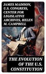 The Evolution of the U.S. Constitution - James Madison ; U.S. Congress ; Center for Legislative Archives ; Helen M. Campbell - 8596547752080