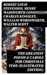 The Greatest Poems & Carols for Christmas Time (Illustrated Edition) - Robert Louis Stevenson ; Henry Wadsworth Longfellow ; Charles Kingsley ; William Wordsworth ; Walter Scott ; Thomas Hardy ; Samuel Taylor Coleridge ; Rudyard Kipling ; Emily Dickinson ; Clement Clarke Moore ; John Milton ; Sara Teasdale ; William Butler Y - 8596547752271