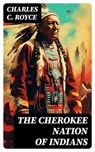 The Cherokee Nation of Indians - Charles C. Royce - 8596547753322