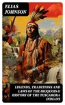 Legends, Traditions and Laws of the Iroquois & History of the Tuscarora Indians - Elias Johnson - 8596547753414