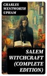 Salem Witchcraft (Complete Edition) - Charles Wentworth Upham - 8596547753544