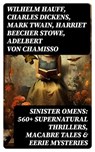SINISTER OMENS: 560+ Supernatural Thrillers, Macabre Tales & Eerie Mysteries - Wilhelm Hauff ; Charles Dickens ; Mark Twain ; Harriet Beecher Stowe ; Adelbert von Chamisso ; Oscar Wilde ; Robert Louis Stevenson ; Edgar Allan Poe ; William Hope Hodgson ; Joseph Sheridan Le Fanu ; John Buchan ; Louis Tracy ; Bram Stoker ; Anatole Fran - 8596547755036