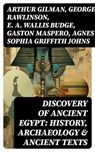 Discovery of Ancient Egypt: History, Archaeology & Ancient Texts - Arthur Gilman ; George Rawlinson ; E. A. Wallis Budge ; Gaston Maspero ; Agnes Sophia Griffith Johns - 8596547755388