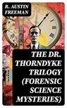 THE DR. THORNDYKE TRILOGY (Forensic Science Mysteries) - R. Austin Freeman - 8596547756132