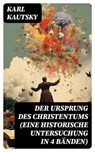 Der Ursprung des Christentums (Eine historische Untersuchung in 4 Bänden) - Karl Kautsky - 8596547756781