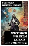 Gottfried Wilhelm Leibniz - Die Theodicee - Gottfried Wilhelm Leibniz - 8596547756828