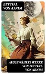 Ausgewählte Werke von Bettina von Arnim - Bettina von Arnim - 8596547759164