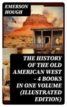 The History of the Old American West – 4 Books in One Volume (Illustrated Edition) - Emerson Hough - 8596547760771