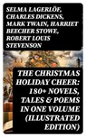 The Christmas Holiday Cheer: 180+ Novels, Tales & Poems in One Volume (Illustrated Edition) - Selma Lagerlöf ; Charles Dickens ; Mark Twain ; Harriet Beecher Stowe ; Robert Louis Stevenson ; Henry Wadsworth Longfellow ; George MacDonald ; William Wordsworth ; Carolyn Wells ; Sophie May ; Louisa May Alcott ; Walter Scott ; Anthony Trollope ; Rudyar - 8596547761068