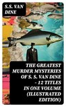The Greatest Murder Mysteries of S. S. Van Dine - 12 Titles in One Volume (Illustrated Edition) - S.S. Van Dine - 8596547761228