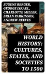 World History: Cultures, States, and Societies to 1500 - Eugene Berger ; George Israel ; Charlotte Miller ; Brian Parkinson ; Andrew Reeves ; Nadejda Williams - 8596547761884