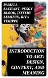 Introduction to Art: Design, Context, and Meaning - Pamela Sachant ; Peggy Blood ; Jeffery LeMieux ; Rita Tekippe - 8596547761891