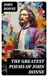 The Greatest Poems of John Donne - John Donne - 8596547762829