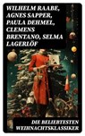 Die beliebtesten Weihnachtsklassiker - Wilhelm Raabe ; Agnes Sapper ; Paula Dehmel ; Clemens Brentano ; Selma Lagerlöf ; Johanna Spyri ; Theodor Storm ; Rainer Maria Rilke ; Charles Dickens ; Hermann Löns ; Heinrich Heine ; Ludwig Bechstein ; Theodor Fontane ; Karl May ; Adalbert Stifter ; Lud - 8596547763376