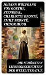 Die schönsten Liebesgeschichten der Weltliteratur - Johann Wolfgang von Goethe ; Stendhal ; Charlotte Brontë ; Emily Brontë ; Victor Hugo ; Jane Austen ; Alexandre Dumas ; Rudyard Kipling ; George Sand ; Nathaniel Hawthorne ; Gabriele D'Annunzio ; Eugenie Marlitt ; Leo Tolstoi ; Elisabeth Bürstenbinder ; P - 8596547763499