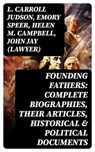 Founding Fathers: Complete Biographies, Their Articles, Historical & Political Documents - L. Carroll Judson ; Emory Speer ; Helen M. Campbell ; John Jay (Lawyer) - 8596547764137