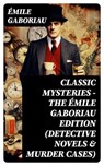 Classic Mysteries - The Émile Gaboriau Edition (Detective Novels & Murder Cases) - Émile Gaboriau - 8596547764380