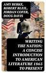 Writing the Nation: A Concise Introduction to American Literature 1865 to Present - Amy Berke ; Robert Bleil ; Jordan Cofer ; Doug Davis - 8596547765158