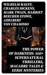 The Power of Darkness: 560+ Supernatural Thrillers, Macabre Tales & Eerie Mysteries - Wilhelm Hauff ; Charles Dickens ; Mark Twain ; Harriet Beecher Stowe ; Adelbert von Chamisso ; Oscar Wilde ; Robert Louis Stevenson ; Edgar Allan Poe ; William Hope Hodgson ; Joseph Sheridan Le Fanu ; John Buchan ; Louis Tracy ; Bram Stoker ; Anatole Fran - 8596547765233