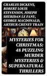 Mysteries for Christmas: 48 Puzzling Murder Mysteries & Supernatural Thrillers - Charles Dickens ; Robert Louis Stevenson ; Joseph Sheridan Le Fanu ; George MacDonald ; Arthur Cheney Train ; Arthur Conan Doyle ; Thomas Hardy ; John Kendrick Bangs ; Nathaniel Hawthorne ; Grant Allen ; Wilkie Collins ; Saki ; Fergus Hume ; Edgar Wallace - 8596547765905