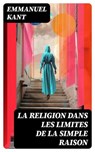 La religion dans les limites de la simple raison - Emmanuel Kant - 8596547766391