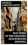 Old Times in the Colonies (Illustrated Edition) - Charles Carleton Coffin - 8596547766995