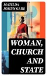 Woman, Church and State - Matilda Joslyn Gage - 8596547771647